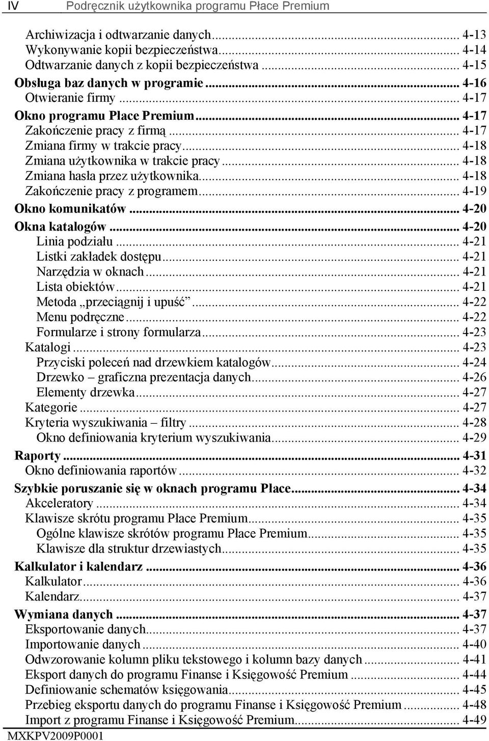 .. 4-18 Zmiana użytkownika w trakcie pracy... 4-18 Zmiana hasła przez użytkownika... 4-18 Zakończenie pracy z programem... 4-19 Okno komunikatów... 4-20 Okna katalogów... 4-20 Linia podziału.