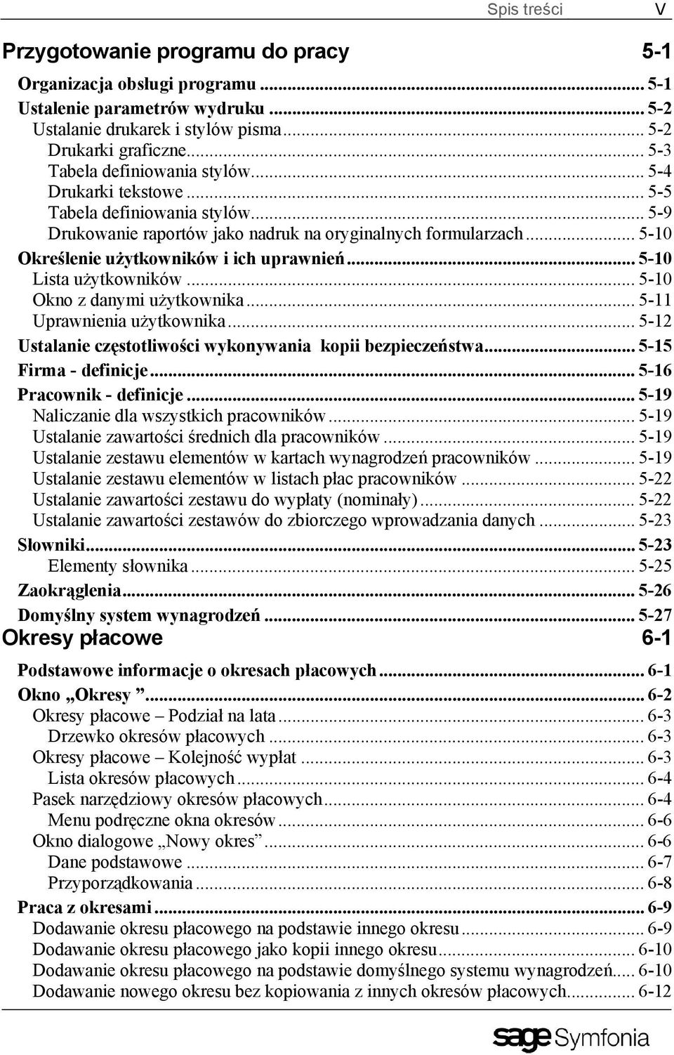 .. 5-10 Określenie użytkowników i ich uprawnień... 5-10 Lista użytkowników... 5-10 Okno z danymi użytkownika... 5-11 Uprawnienia użytkownika.