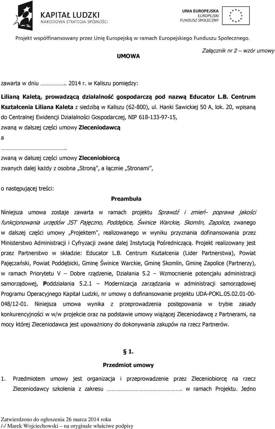 20, wpisaną do Centralnej Ewidencji Działalności Gospodarczej, NIP 618-133-97-15, zwaną w dalszej części umowy Zleceniodawcą a.