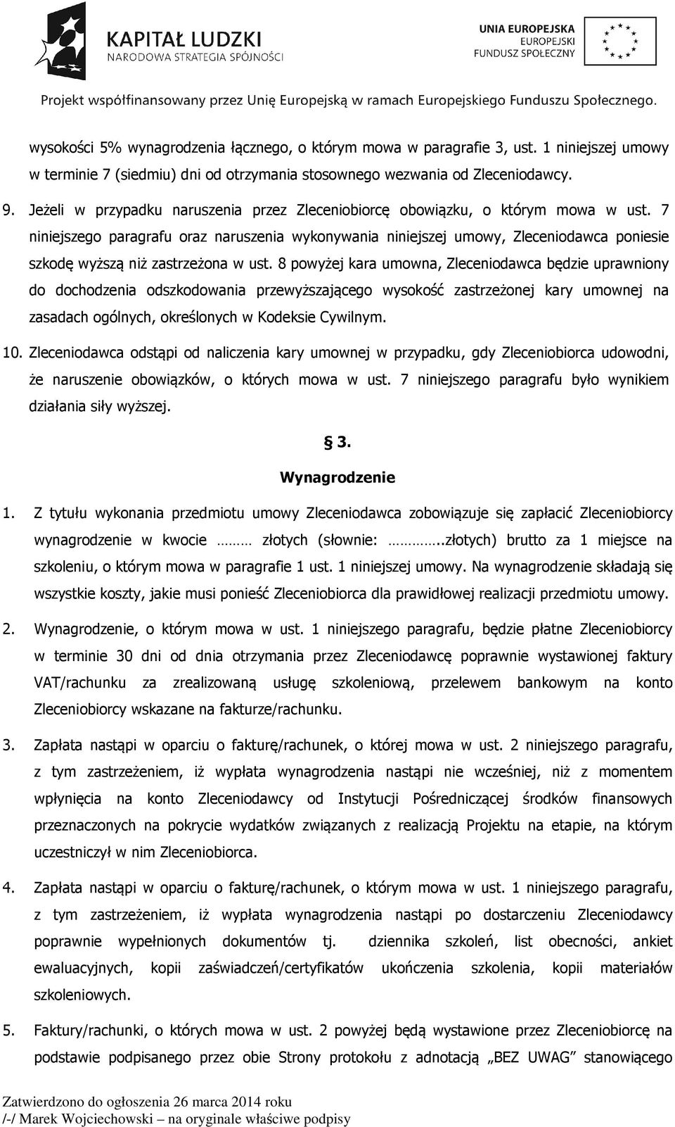 7 niniejszego paragrafu oraz naruszenia wykonywania niniejszej umowy, Zleceniodawca poniesie szkodę wyższą niż zastrzeżona w ust.