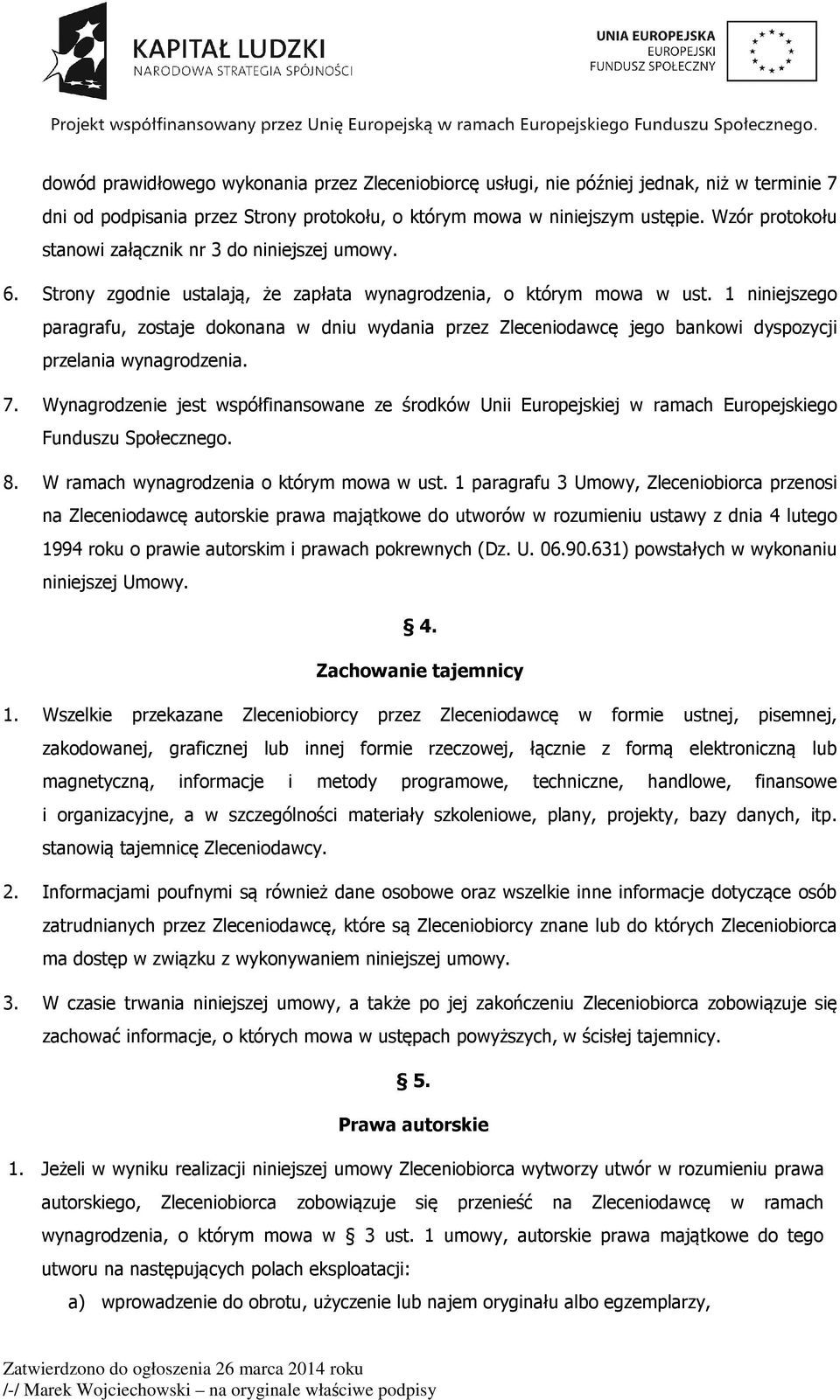 1 niniejszego paragrafu, zostaje dokonana w dniu wydania przez Zleceniodawcę jego bankowi dyspozycji przelania wynagrodzenia. 7.