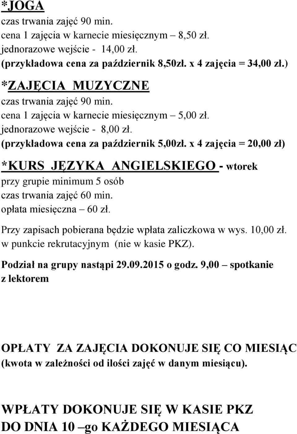 x 4 zajęcia = 20,00 zł) *KURS JĘZYKA ANGIELSKIEGO - wtorek przy grupie minimum 5 osób opłata miesięczna 60 zł. Przy zapisach pobierana będzie wpłata zaliczkowa w wys. 10,00 zł.