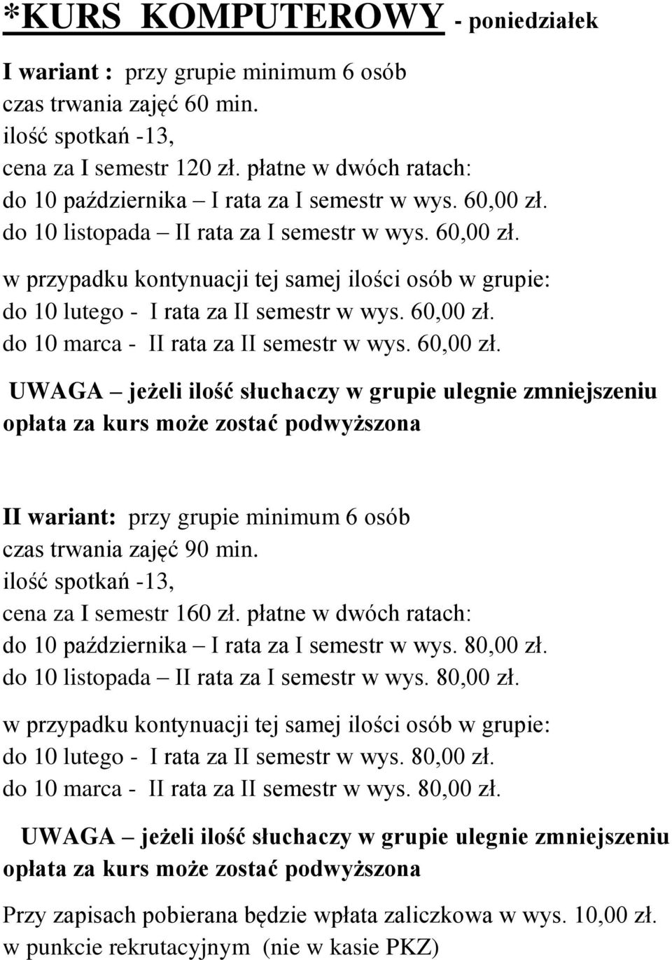 60,00 zł. UWAGA jeżeli ilość słuchaczy w grupie ulegnie zmniejszeniu opłata za kurs może zostać podwyższona II wariant: przy grupie minimum 6 osób czas trwania zajęć 90 min.