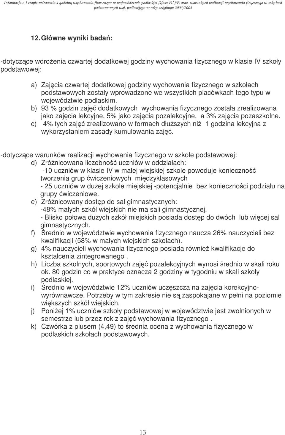 b) 93 % godzin zaj dodatkowych wychowania fizycznego została zrealizowana jako zajcia lekcyjne, 5% jako zajcia pozalekcyjne, a 3% zajcia pozaszkolne.