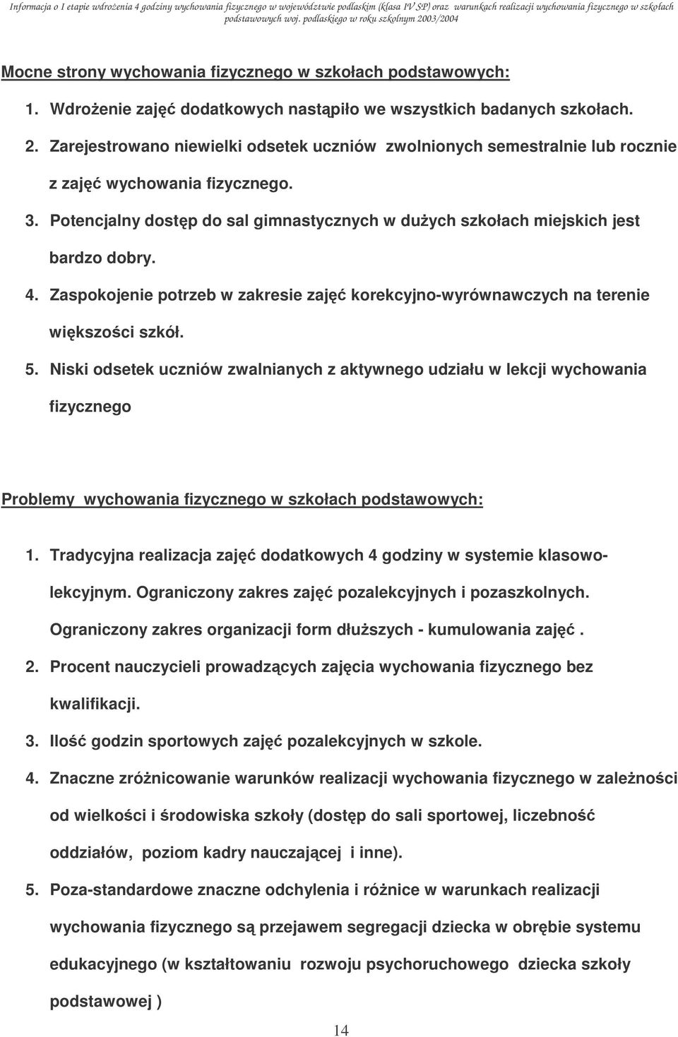 Zaspokojenie potrzeb w zakresie zaj korekcyjno-wyrównawczych na terenie wikszoci szkół. 5.