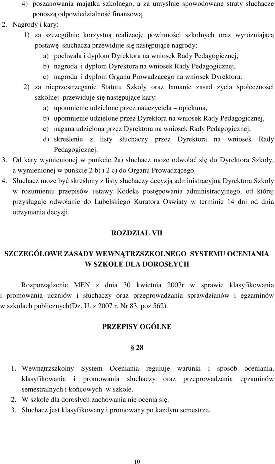 Pedagogicznej, b) nagroda i dyplom Dyrektora na wniosek Rady Pedagogicznej, c) nagroda i dyplom Organu Prowadzącego na wniosek Dyrektora.