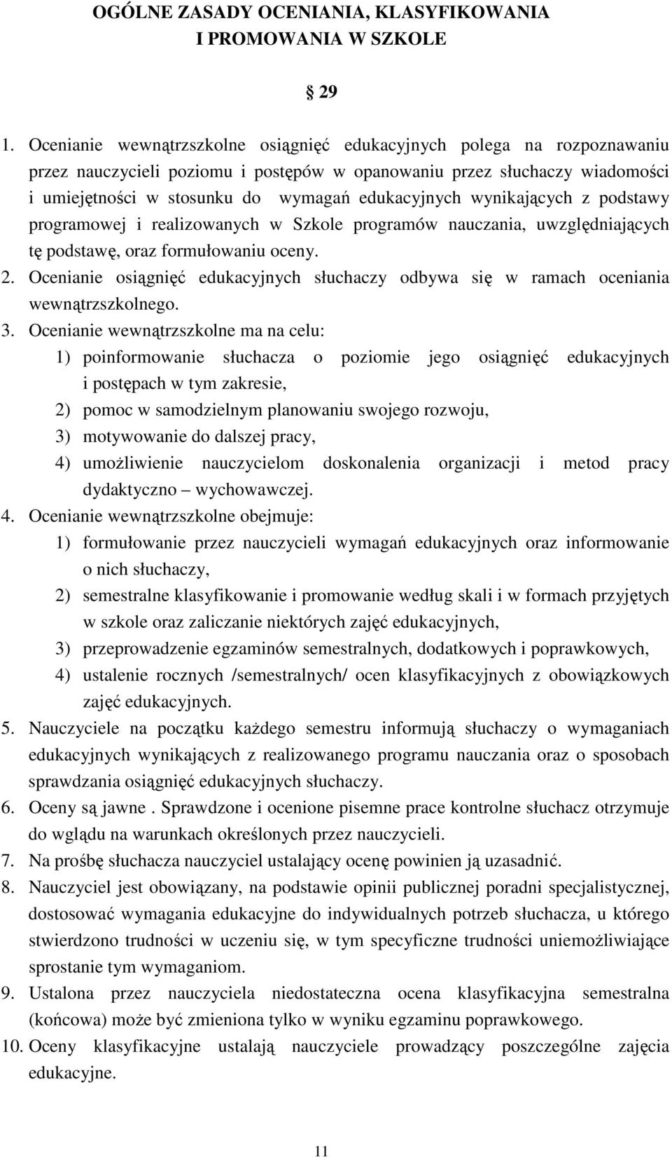 wynikających z podstawy programowej i realizowanych w Szkole programów nauczania, uwzględniających tę podstawę, oraz formułowaniu oceny. 2.