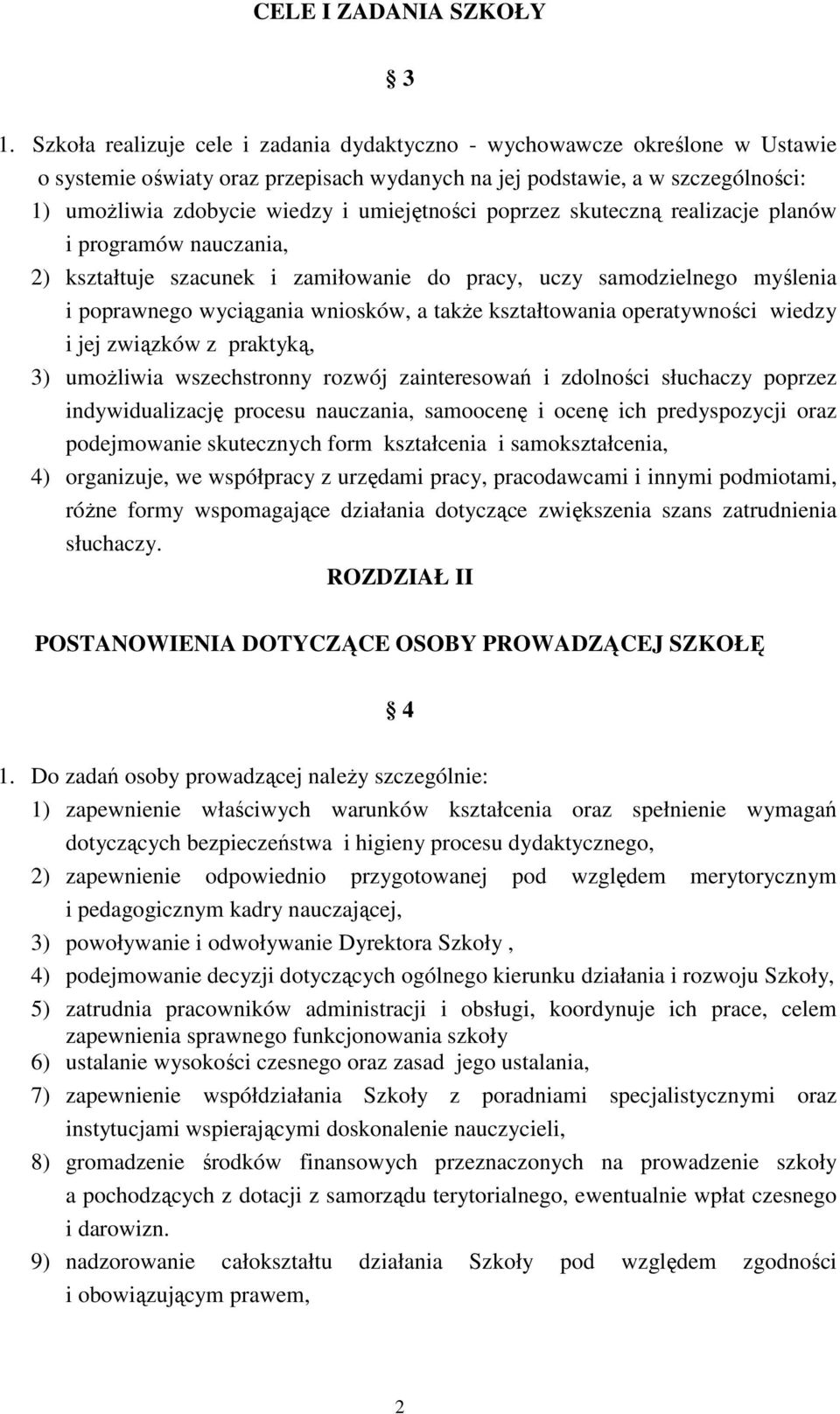 umiejętności poprzez skuteczną realizacje planów i programów nauczania, 2) kształtuje szacunek i zamiłowanie do pracy, uczy samodzielnego myślenia i poprawnego wyciągania wniosków, a także