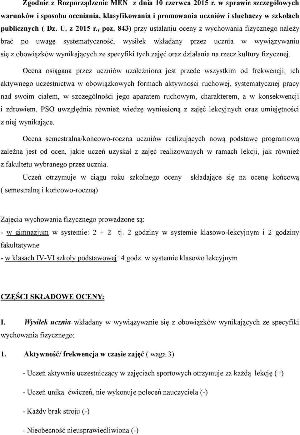 843) przy ustalaniu oceny z wychowania fizycznego należy brać po uwagę systematyczność, wysiłek wkładany przez ucznia w wywiązywaniu się z obowiązków wynikających ze specyfiki tych zajęć oraz