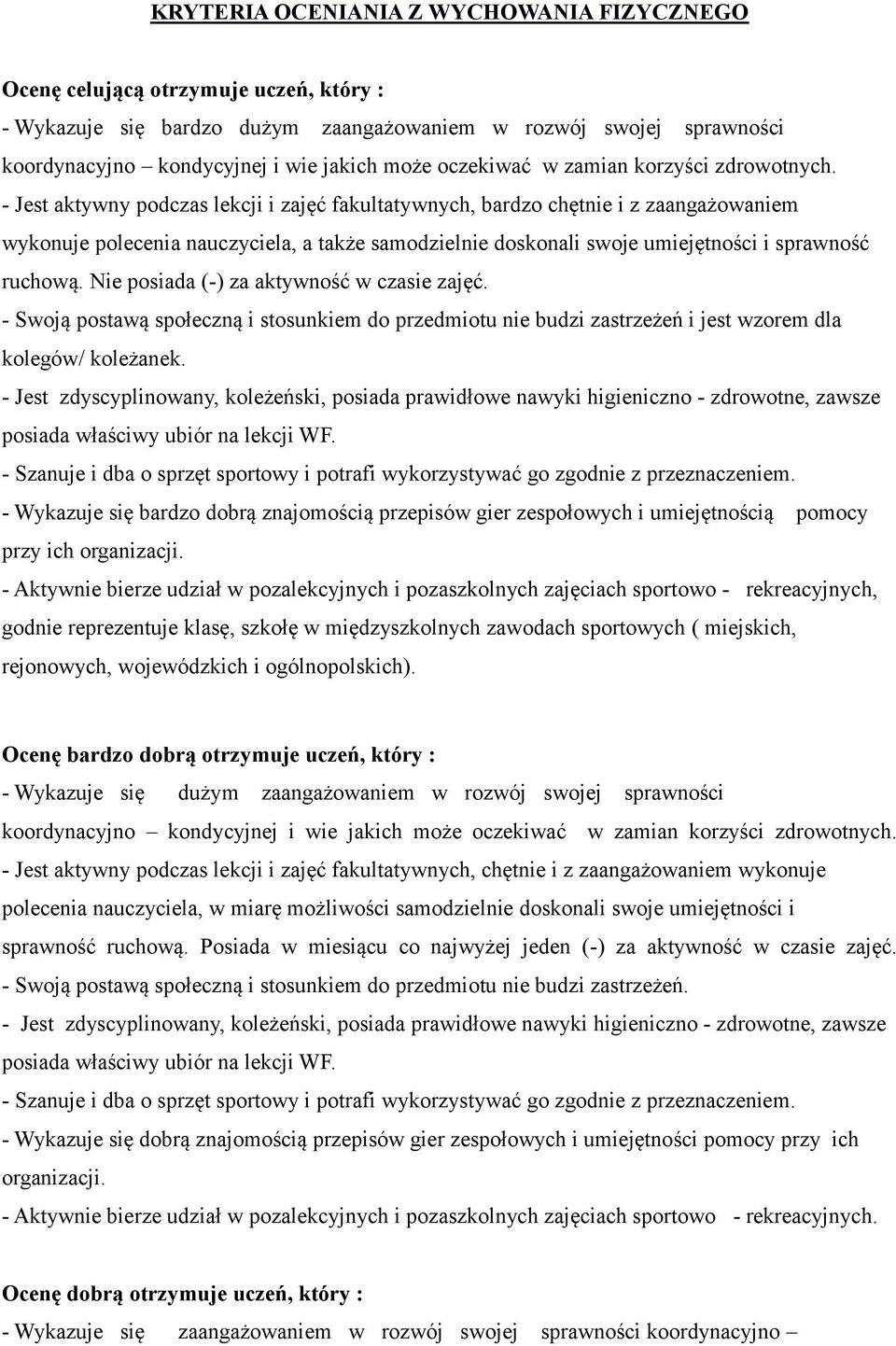 - Jest aktywny podczas lekcji i zajęć fakultatywnych, bardzo chętnie i z zaangażowaniem wykonuje polecenia nauczyciela, a także samodzielnie doskonali swoje umiejętności i sprawność ruchową.