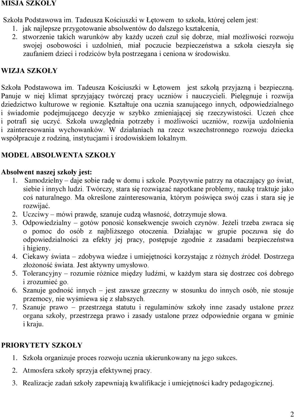 postrzegana i ceniona w środowisku. WIZJA SZKOŁY Szkoła Podstawowa im. Tadeusza Kościuszki w Łętowem jest szkołą przyjazną i bezpieczną.