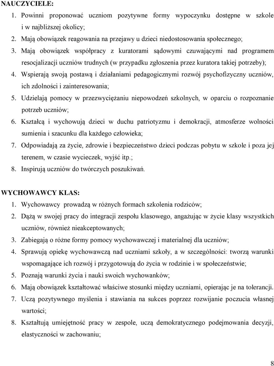 Wspierają swoją postawą i działaniami pedagogicznymi rozwój psychofizyczny uczniów, ich zdolności i zainteresowania; 5.