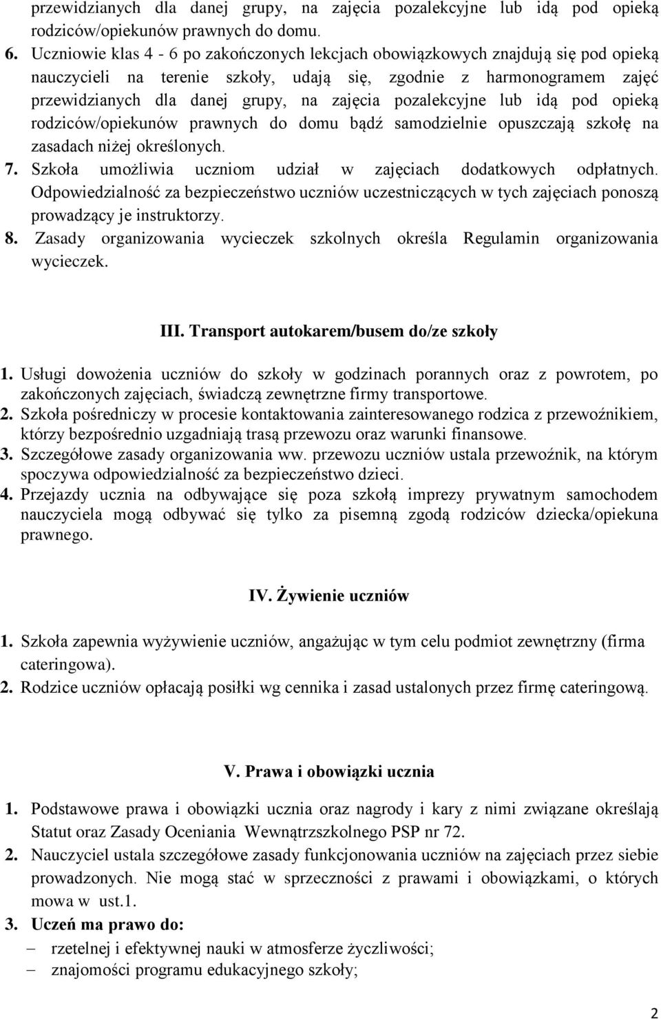 pozalekcyjne lub idą pod opieką rodziców/opiekunów prawnych do domu bądź samodzielnie opuszczają szkołę na zasadach niżej określonych. 7.