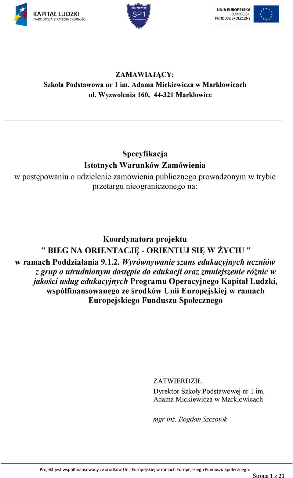 Koordynatora projektu " BIEG NA ORIENTACJĘ - ORIENTUJ SIĘ W ŻYCIU " w ramach Poddziałania 9.1.2.