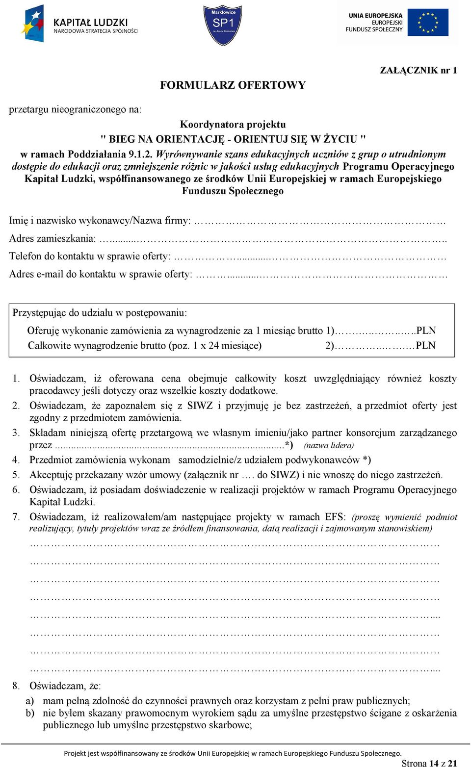 środków Unii Europejskiej w ramach Europejskiego Funduszu Społecznego Imię i nazwisko wykonawcy/nazwa firmy: Adres zamieszkania:..... Telefon do kontaktu w sprawie oferty:.