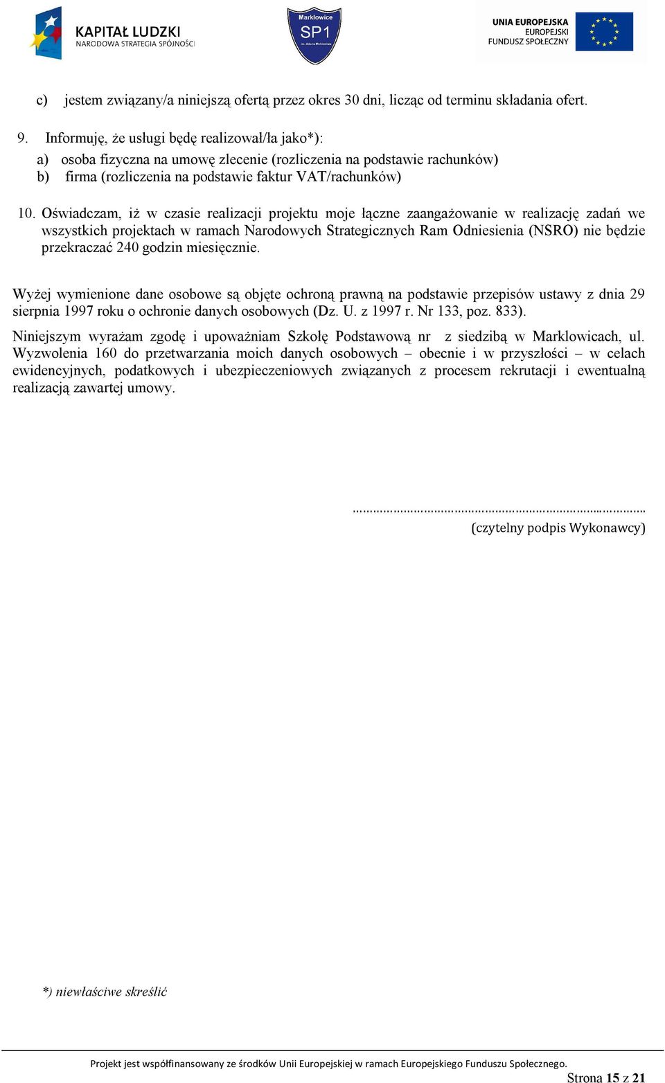 Oświadczam, iż w czasie realizacji projektu moje łączne zaangażowanie w realizację zadań we wszystkich projektach w ramach Narodowych Strategicznych Ram Odniesienia (NSRO) nie będzie przekraczać 240