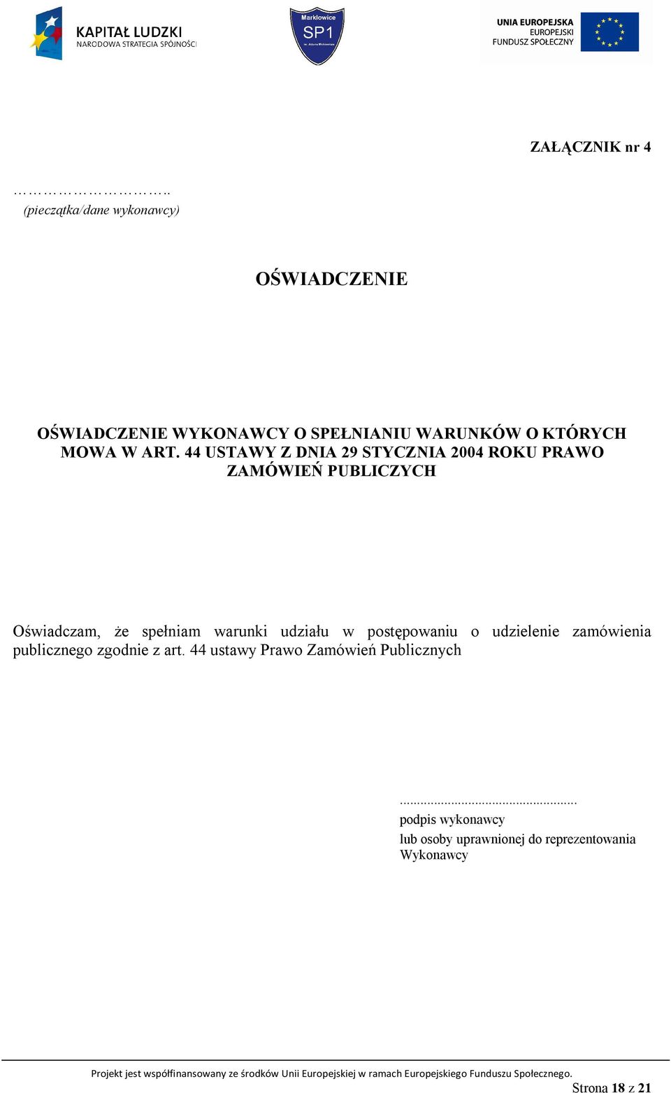 ART. 44 USTAWY Z DNIA 29 STYCZNIA 2004 ROKU PRAWO ZAMÓWIEŃ PUBLICZYCH Oświadczam, że spełniam warunki