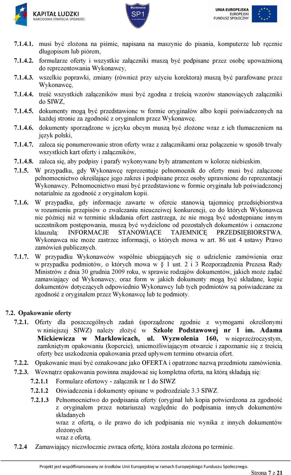 wszelkie poprawki, zmiany (również przy użyciu korektora) muszą być parafowane przez Wykonawcę, 7.1.4.4. treść wszystkich załączników musi być zgodna z treścią wzorów stanowiących załączniki do SIWZ, 7.