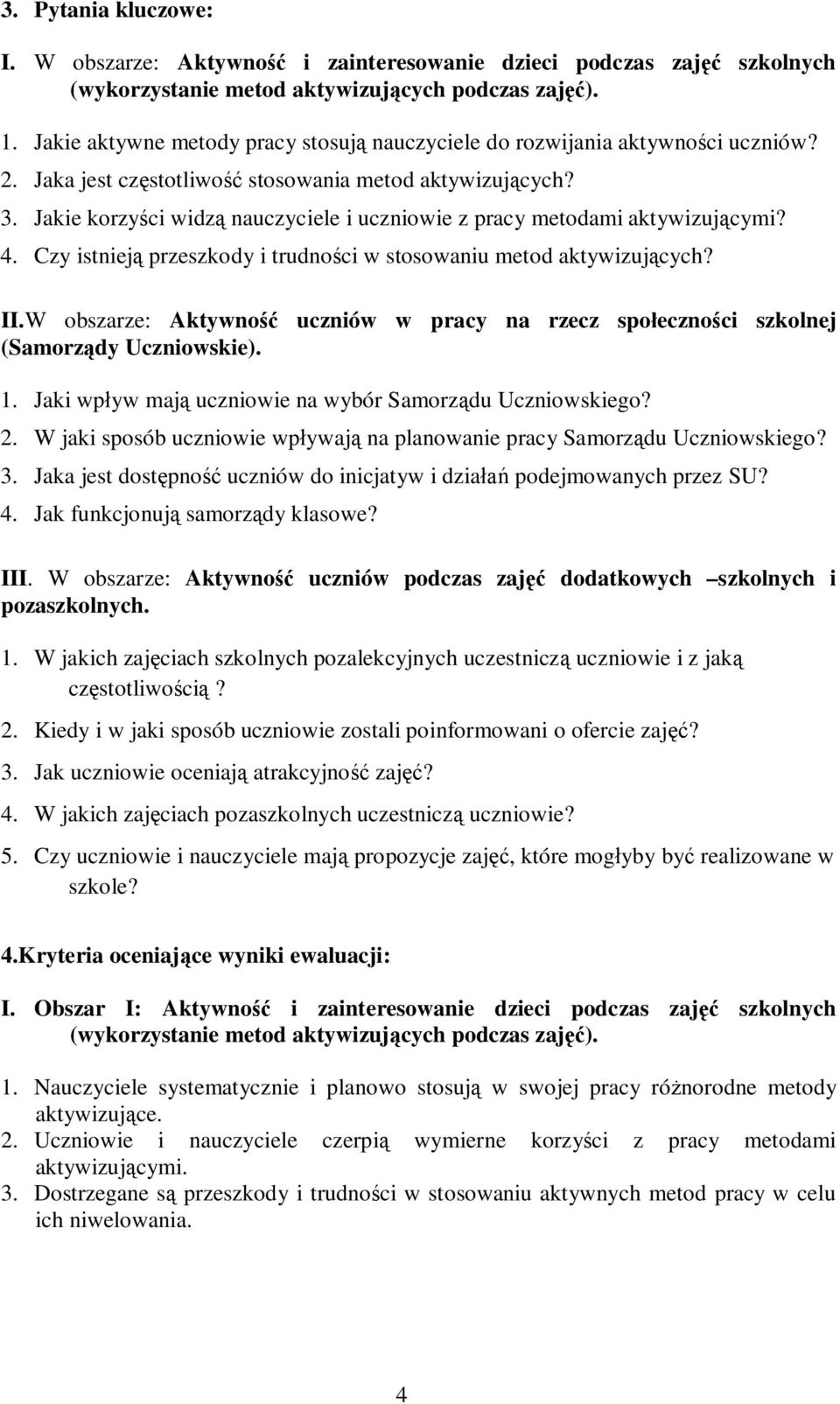 Jakie korzyści widzą nauczyciele i uczniowie z pracy metodami aktywizującymi? 4. Czy istnieją przeszkody i trudności w stosowaniu metod aktywizujących? II.