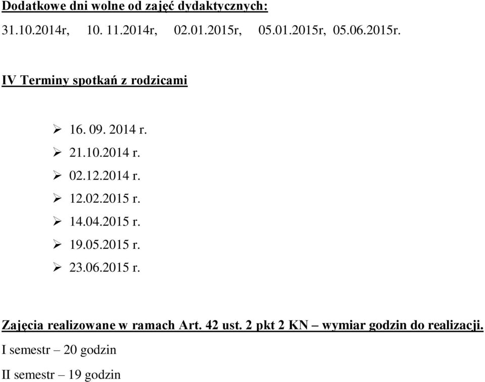 14.04.2015 r. 19.05.2015 r. 23.06.2015 r. Zajęcia realizowane w ramach Art. 42 ust.