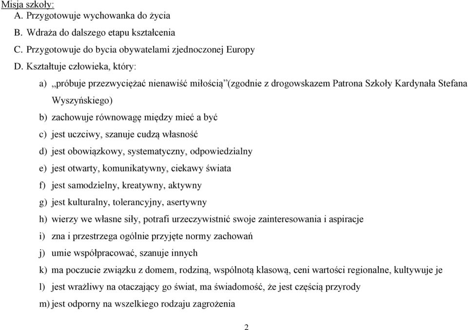 uczciwy, szanuje cudzą własność d) jest obowiązkowy, systematyczny, odpowiedzialny e) jest otwarty, komunikatywny, ciekawy świata f) jest samodzielny, kreatywny, aktywny g) jest kulturalny,