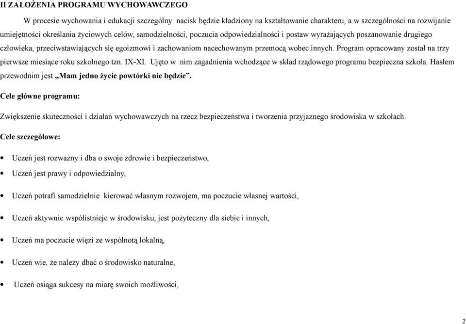 Program opracowany został na trzy pierwsze miesiące roku szkolnego tzn. IX-XI. Ujęto w nim zagadnienia wchodzące w skład rządowego programu bezpieczna szkoła.