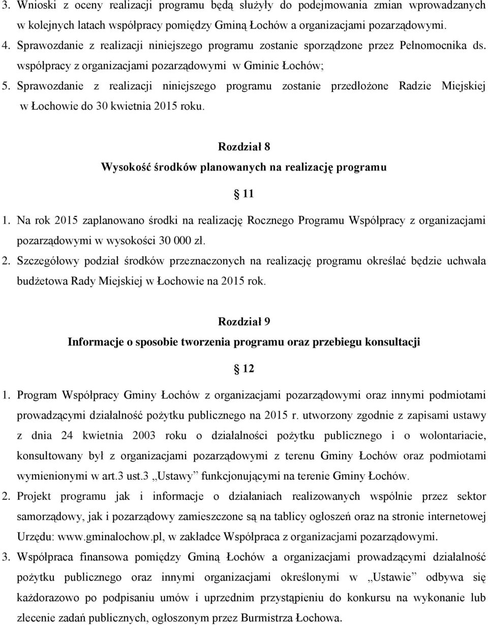 Sprawozdanie z realizacji niniejszego programu zostanie przedłożone Radzie Miejskiej w Łochowie do 30 kwietnia 2015 roku. Rozdział 8 Wysokość środków planowanych na realizację programu 11 1.