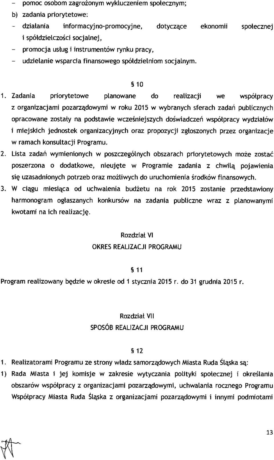 Zadania priorytetowe planowane do realizacji we współpracy z organizacjami pozarządowymi w roku 2015 w wybranych sferach zada ń publicznych opracowane zosta ły na podstawie wcze śniejszych do