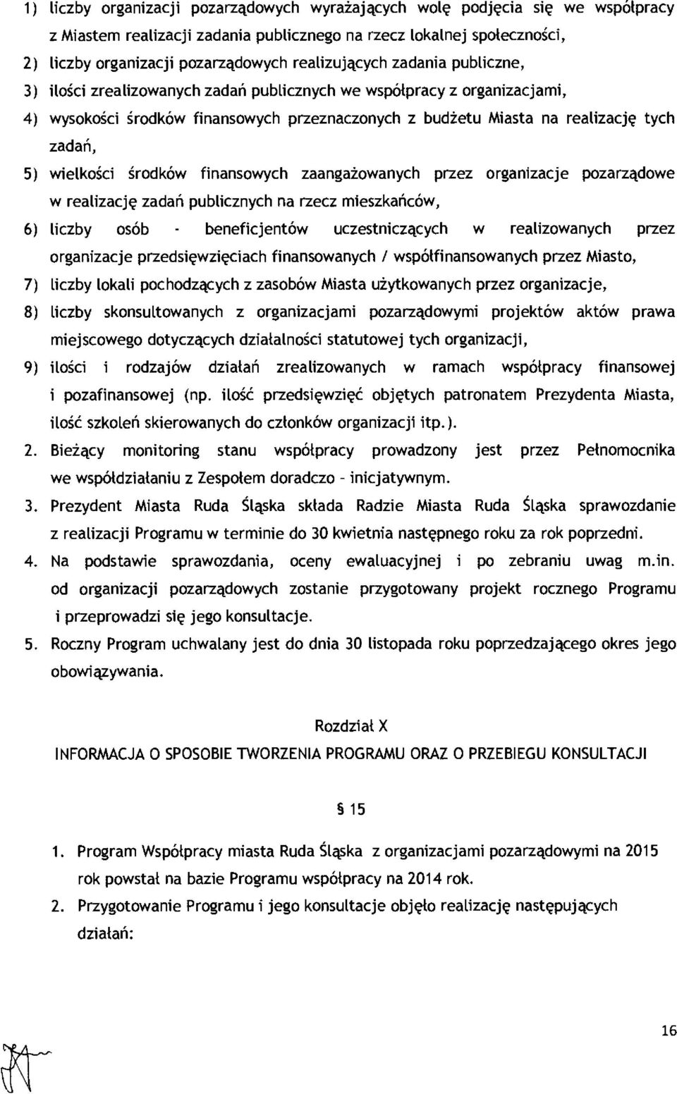 zada ń, 5) wielkości środków finansowych zaanga żowanych przez organizacje pozarz ądowe w realizacj ę zada ń publicznych na rzecz mieszka ńców, 6) liczby osób - beneficjentów uczestnicz ących w