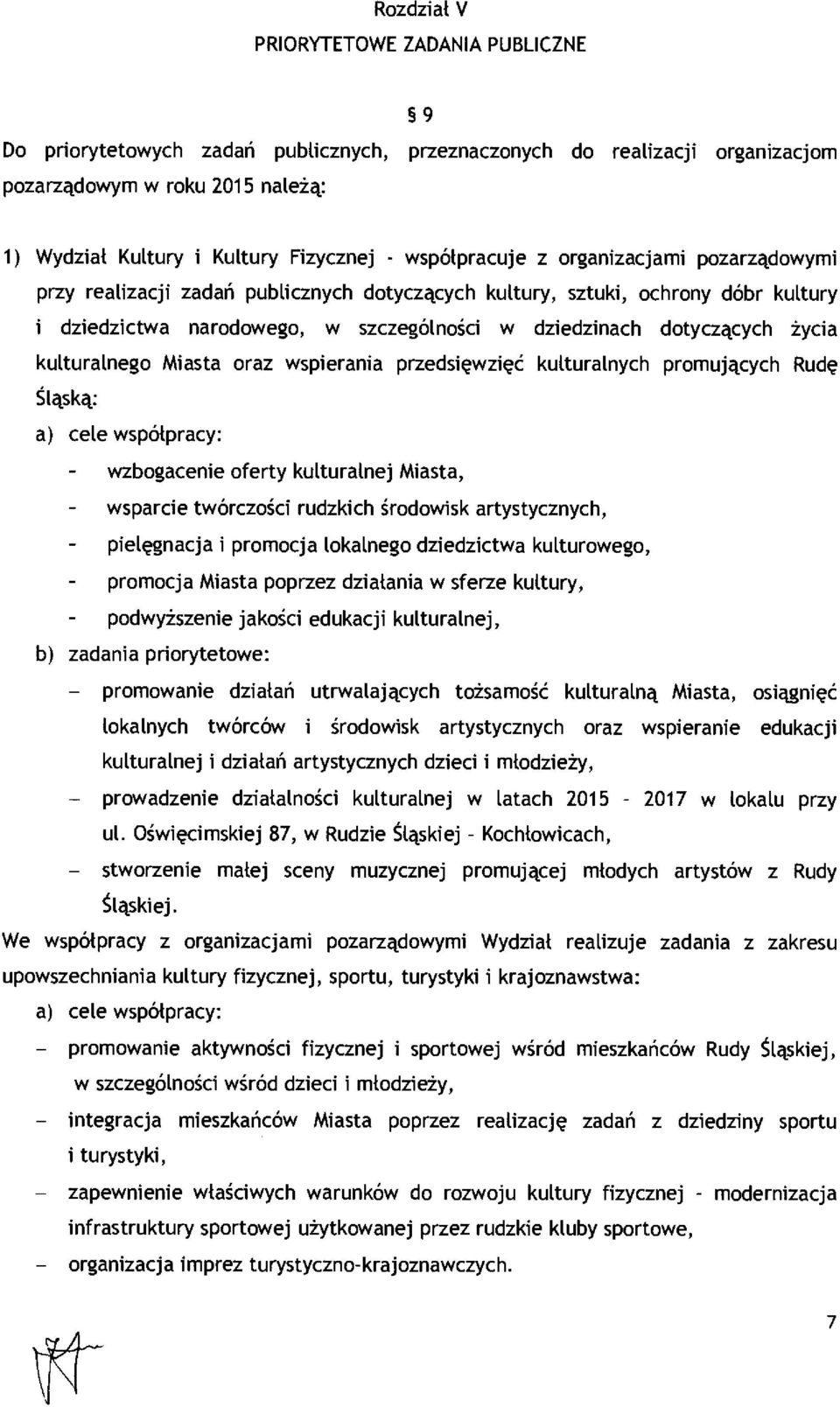 życia kulturalnego Miasta oraz wspierania przedsi ęwzi ęć kulturalnych promuj ących Rud ę Ś ląską: a) cele wspó łpracy: - wzbogacenie oferty kulturalnej Miasta, - wsparcie twórczo ści rudzkich