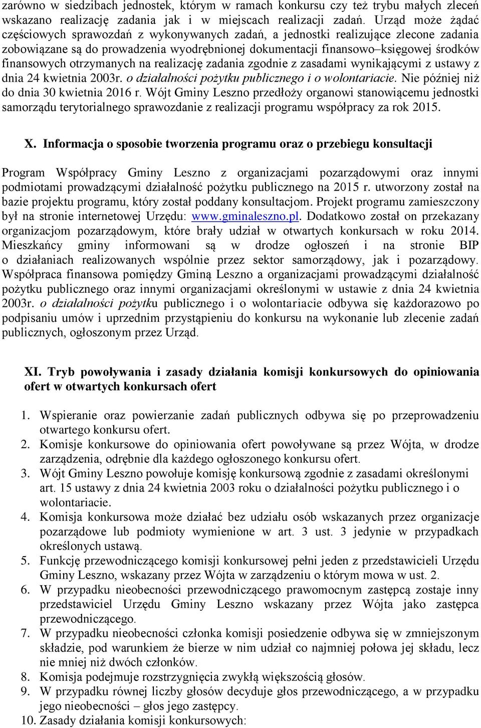 otrzymanych na realizację zadania zgodnie z zasadami wynikającymi z ustawy z dnia 24 kwietnia 2003r. o działalności pożytku publicznego i o wolontariacie. Nie później niż do dnia 30 kwietnia 2016 r.