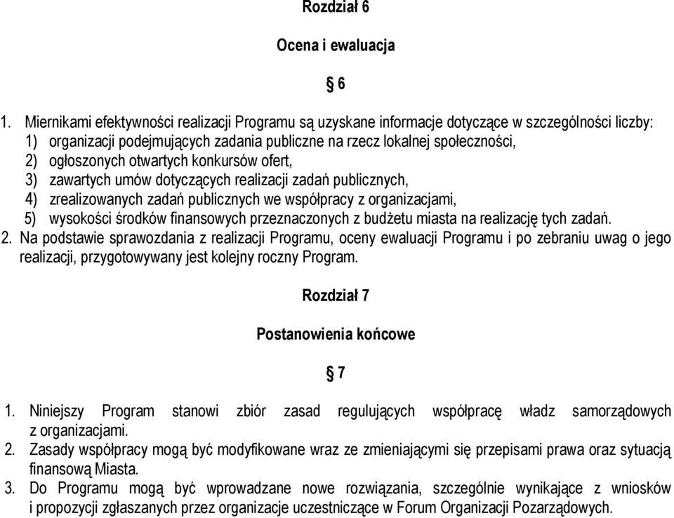 otwartych konkursów ofert, 3) zawartych umów dotyczących realizacji zadań publicznych, 4) zrealizowanych zadań publicznych we współpracy z organizacjami, 5) wysokości środków finansowych