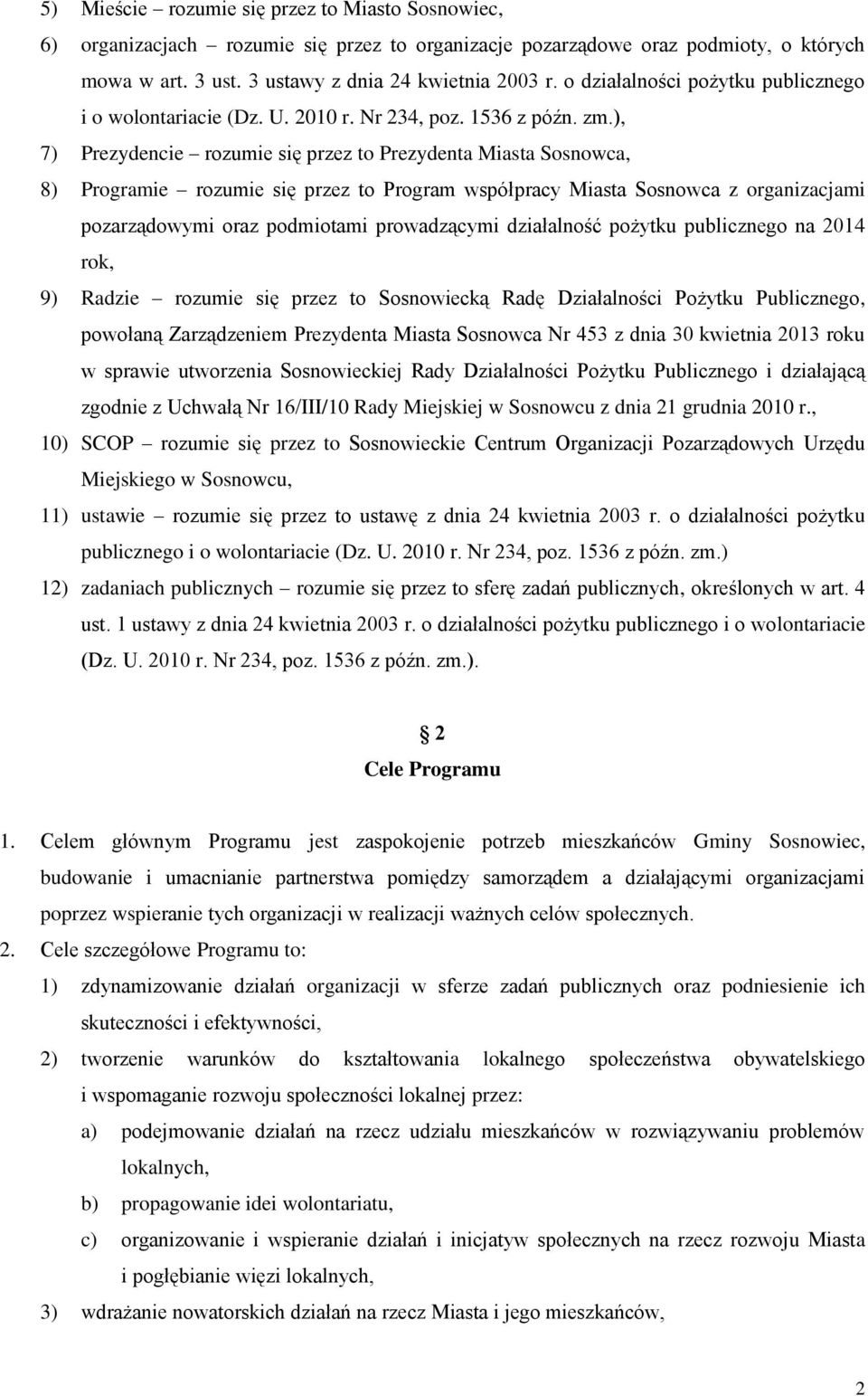 ), 7) Prezydencie rozumie się przez to Prezydenta Miasta Sosnowca, 8) Programie rozumie się przez to Program współpracy Miasta Sosnowca z organizacjami pozarządowymi oraz podmiotami prowadzącymi