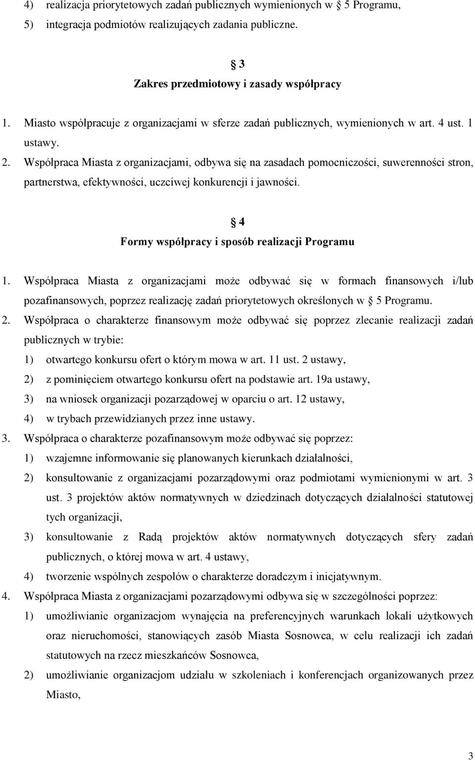 Współpraca Miasta z organizacjami, odbywa się na zasadach pomocniczości, suwerenności stron, partnerstwa, efektywności, uczciwej konkurencji i jawności.