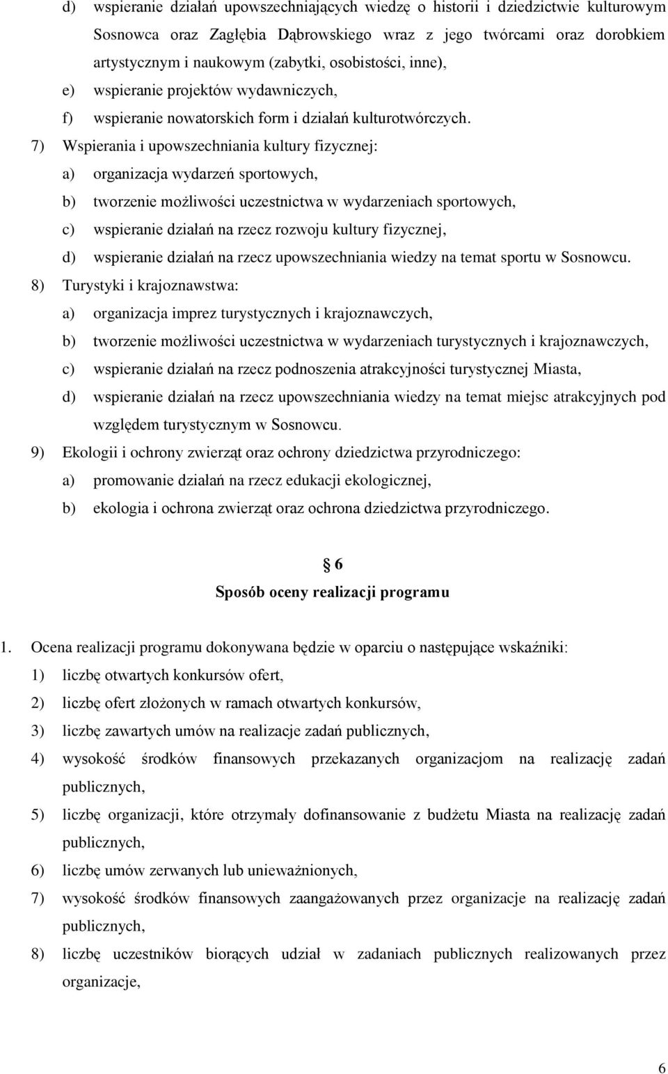 7) Wspierania i upowszechniania kultury fizycznej: a) organizacja wydarzeń sportowych, b) tworzenie możliwości uczestnictwa w wydarzeniach sportowych, c) wspieranie działań na rzecz rozwoju kultury