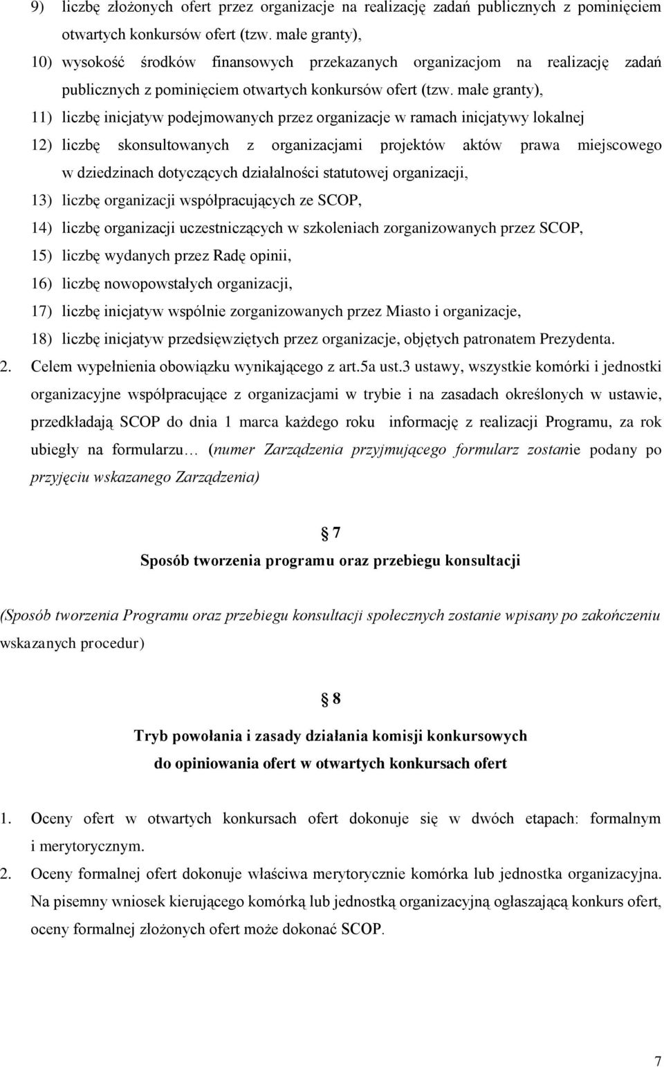 małe granty), 11) liczbę inicjatyw podejmowanych przez organizacje w ramach inicjatywy lokalnej 12) liczbę skonsultowanych z organizacjami projektów aktów prawa miejscowego w dziedzinach dotyczących