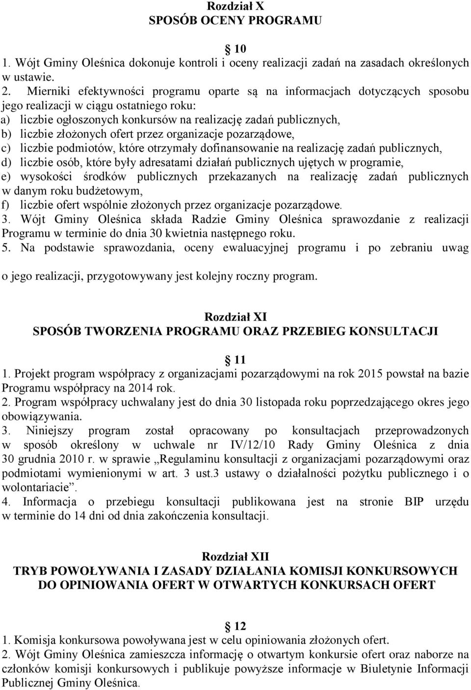 złożonych ofert przez organizacje pozarządowe, c) liczbie podmiotów, które otrzymały dofinansowanie na realizację zadań publicznych, d) liczbie osób, które były adresatami działań publicznych ujętych