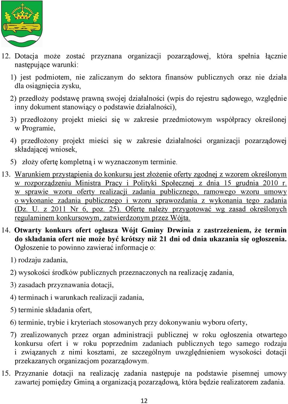 zakresie przedmiotowym współpracy określonej w Programie, 4) przedłożony projekt mieści się w zakresie działalności organizacji pozarządowej składającej wniosek, 5) złoży ofertę kompletną i w