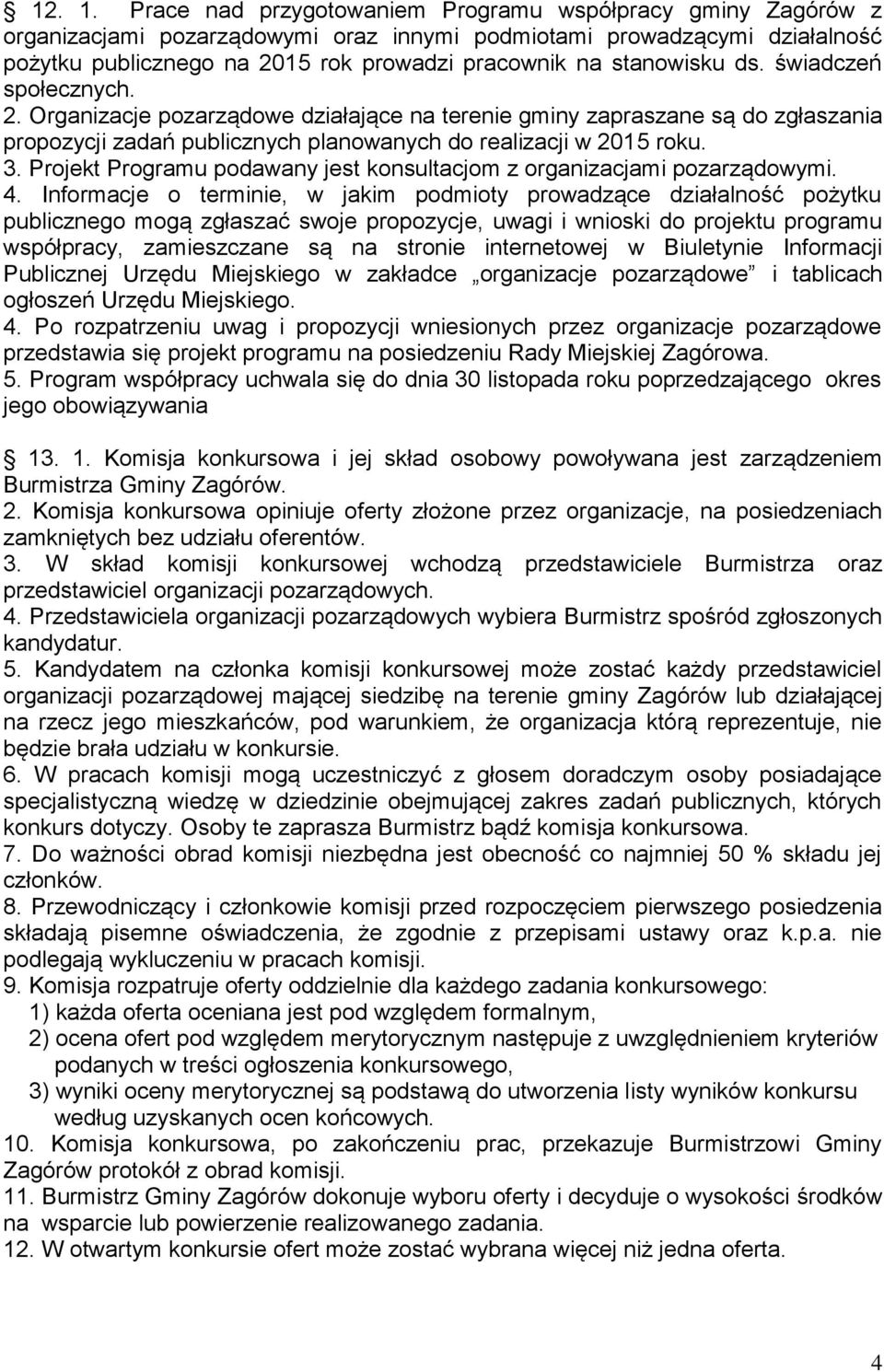 stanowisku ds. świadczeń społecznych. 2. Organizacje pozarządowe działające na terenie gminy zapraszane są do zgłaszania propozycji zadań publicznych planowanych do realizacji w 2015 roku. 3.