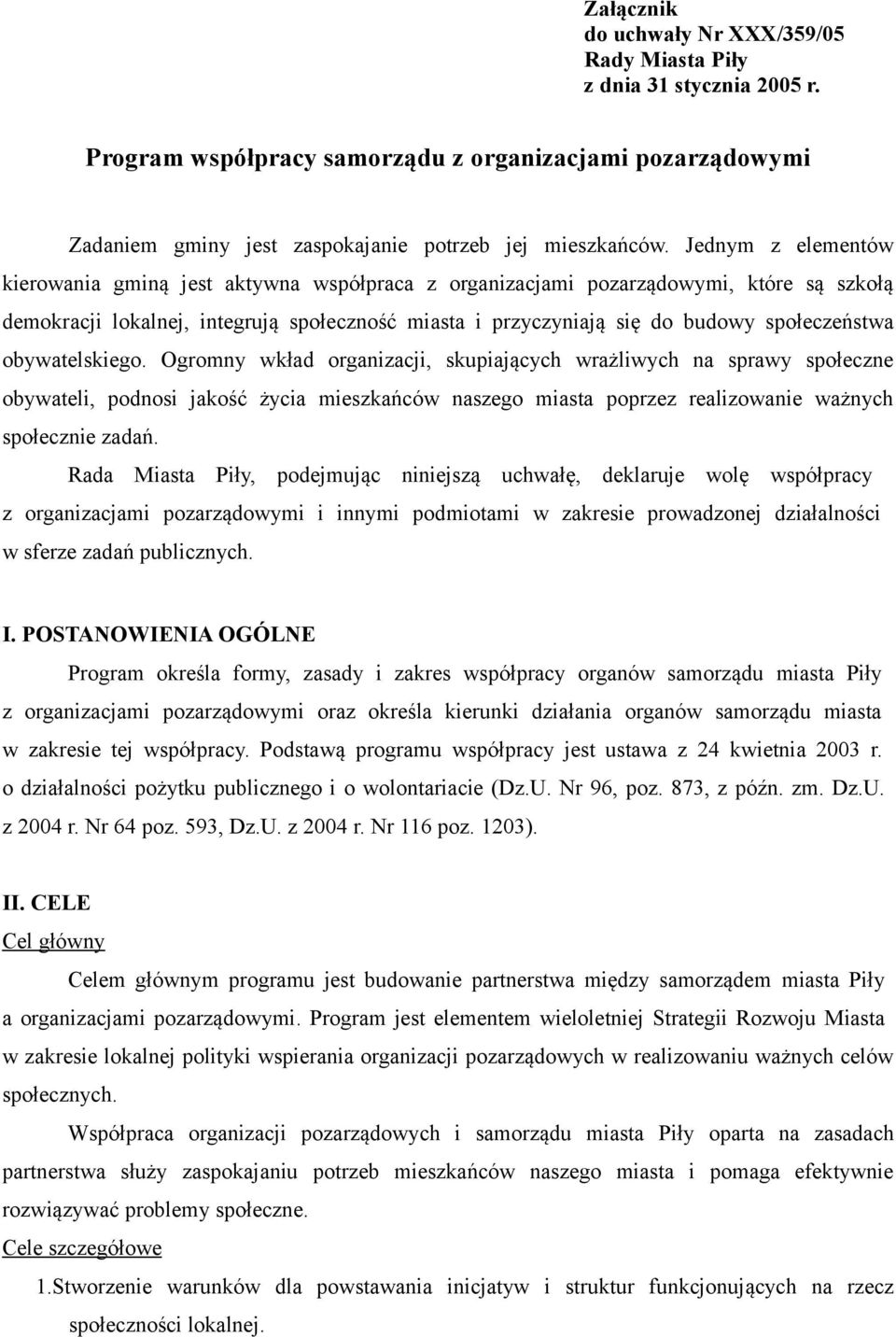 obywatelskiego. Ogromny wkład organizacji, skupiających wrażliwych na sprawy społeczne obywateli, podnosi jakość życia mieszkańców naszego miasta poprzez realizowanie ważnych społecznie zadań.