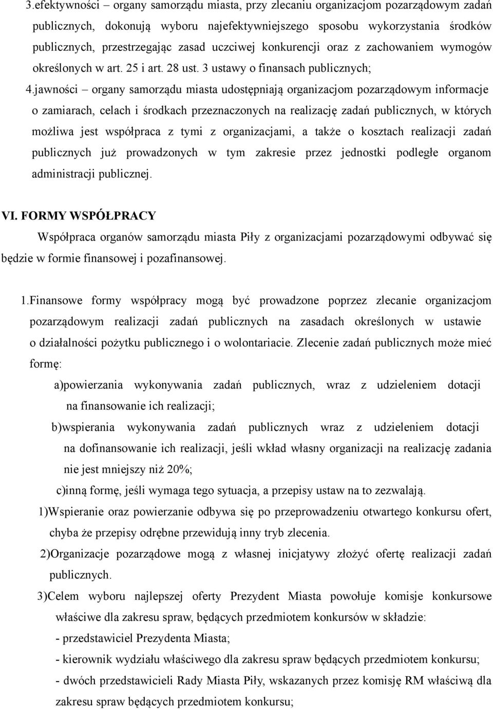 jawności organy samorządu miasta udostępniają organizacjom pozarządowym informacje o zamiarach, celach i środkach przeznaczonych na realizację zadań publicznych, w których możliwa jest współpraca z