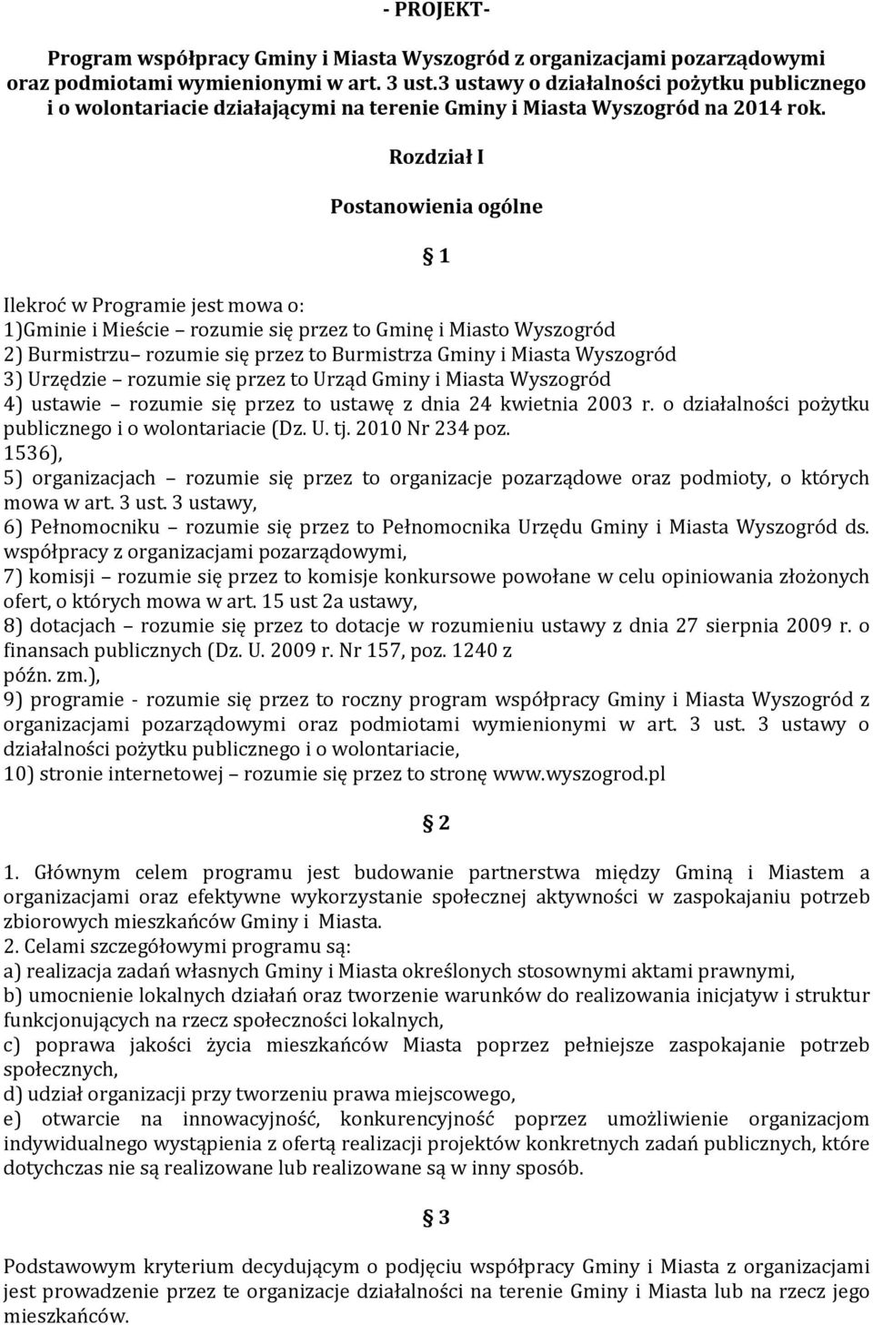 Rozdział I Postanowienia ogólne 1 Ilekroć w Programie jest mowa o: 1)Gminie i Mieście rozumie się przez to Gminę i Miasto Wyszogród 2) Burmistrzu rozumie się przez to Burmistrza Gminy i Miasta