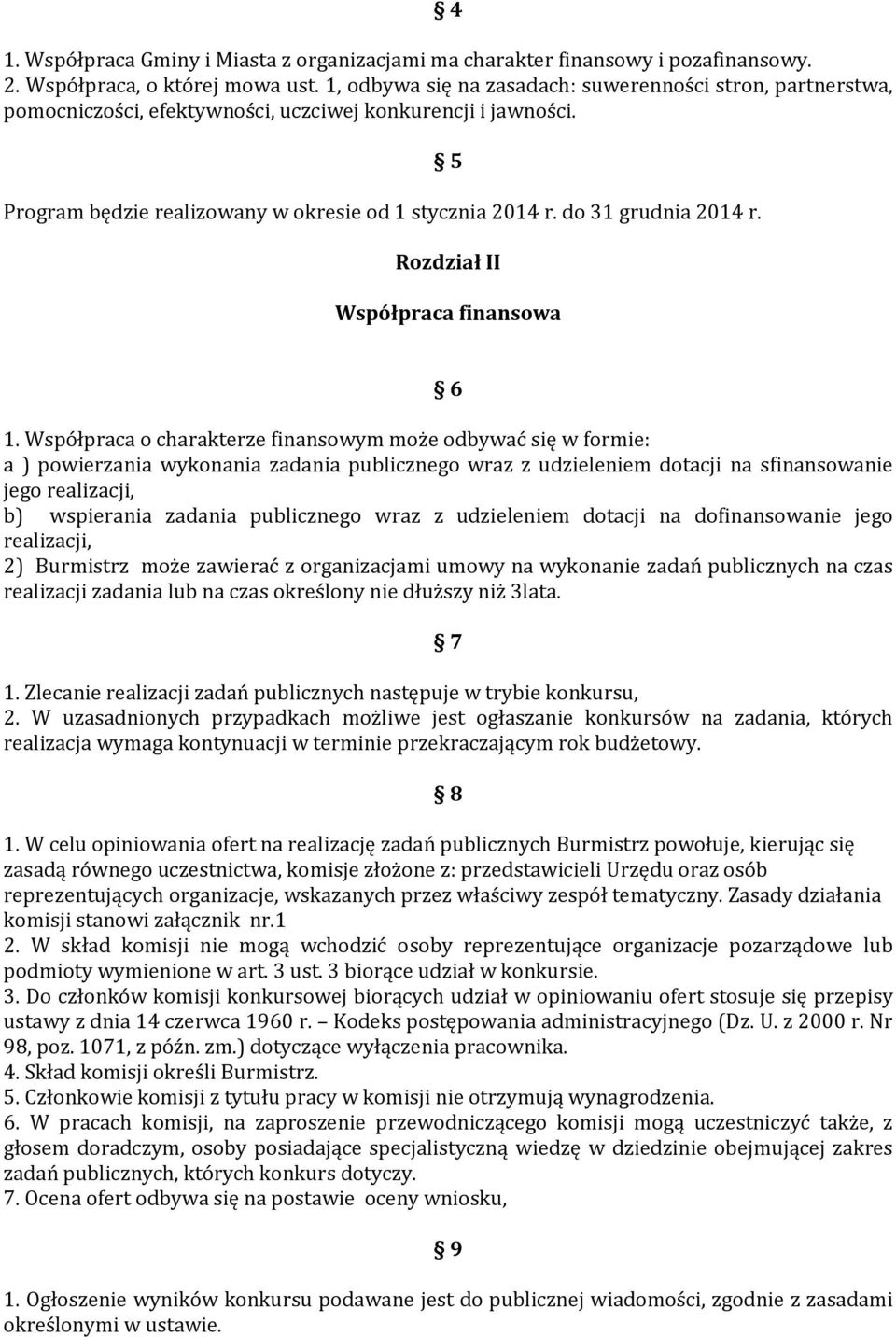 do 31 grudnia 2014 r. 5 Rozdział II Współpraca finansowa 6 1.