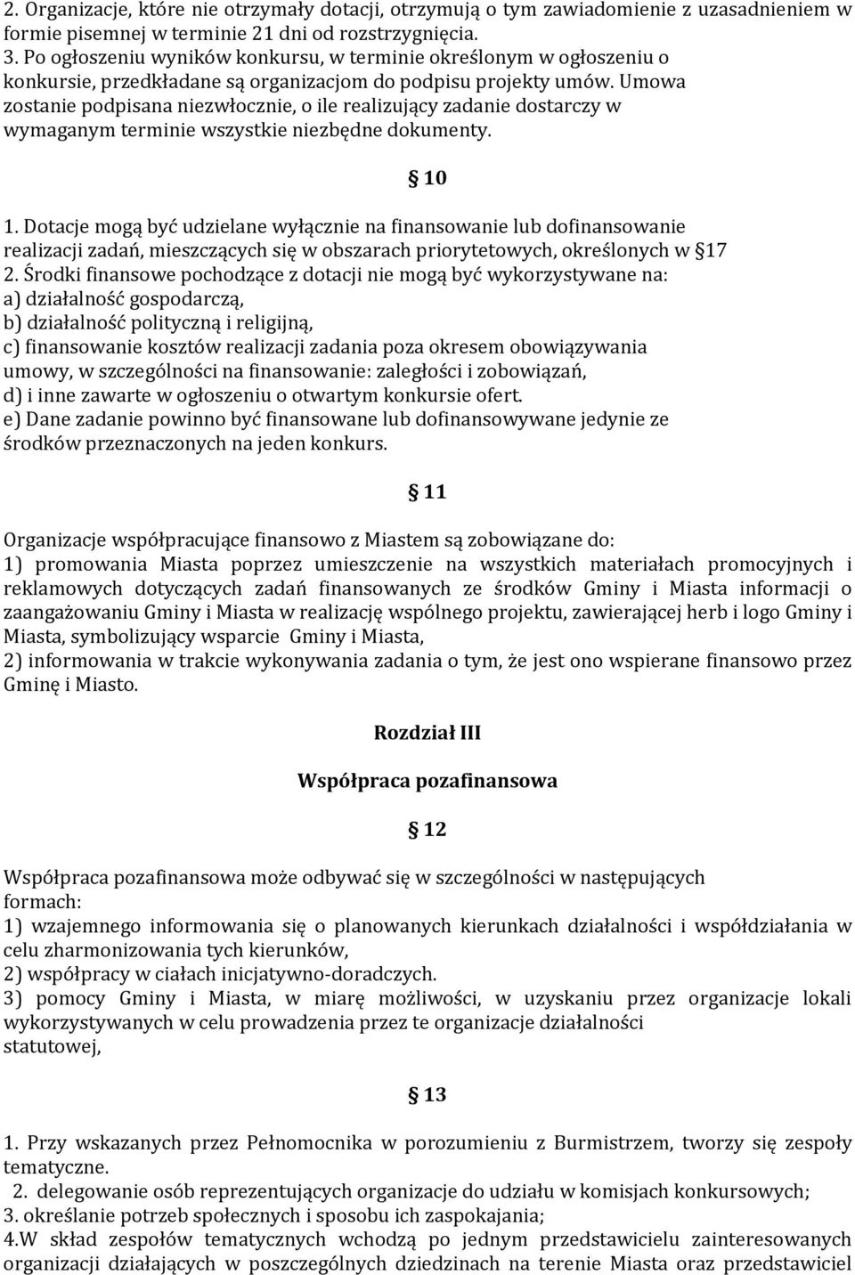 Umowa zostanie podpisana niezwłocznie, o ile realizujący zadanie dostarczy w wymaganym terminie wszystkie niezbędne dokumenty. 10 1.