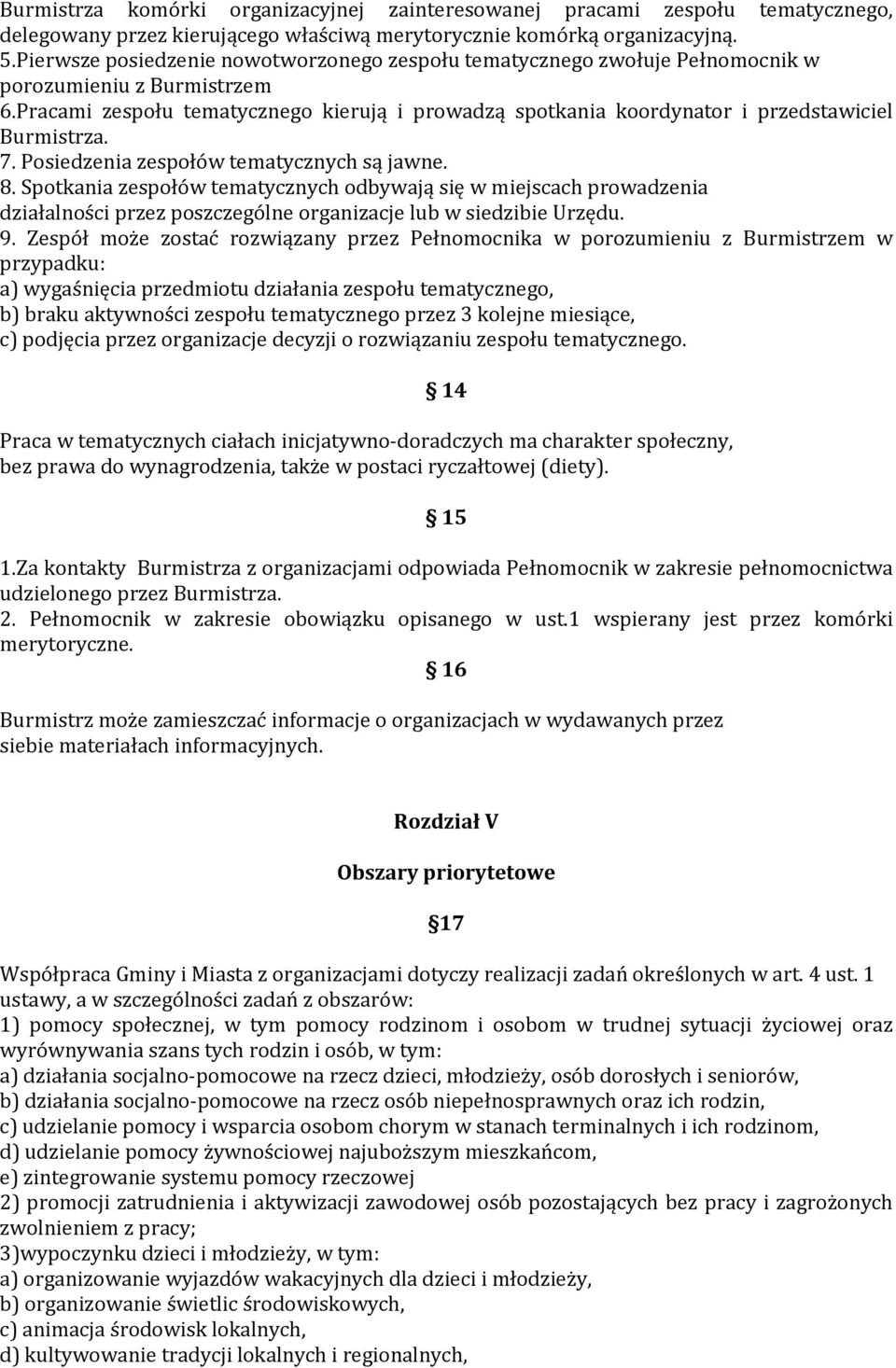 Pracami zespołu tematycznego kierują i prowadzą spotkania koordynator i przedstawiciel Burmistrza. 7. Posiedzenia zespołów tematycznych są jawne. 8.