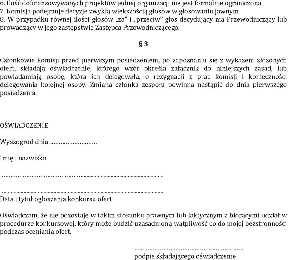 3 Członkowie komisji przed pierwszym posiedzeniem, po zapoznaniu się z wykazem złożonych ofert, składają oświadczenie, którego wzór określa załącznik do niniejszych zasad, lub powiadamiają osobę,