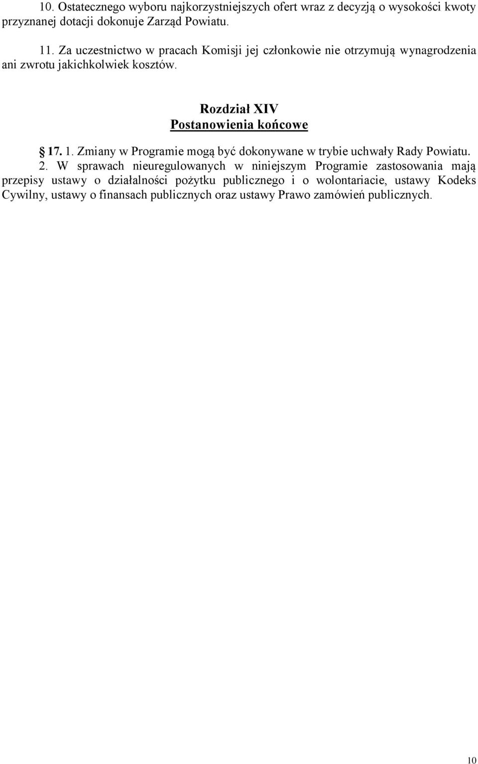 Rozdział XIV Postanowienia końcowe 17. 1. Zmiany w Programie mogą być dokonywane w trybie uchwały Rady Powiatu. 2.