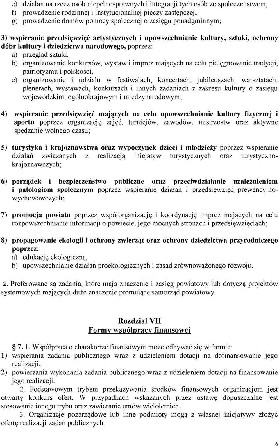 wystaw i imprez mających na celu pielęgnowanie tradycji, patriotyzmu i polskości, c) organizowanie i udziału w festiwalach, koncertach, jubileuszach, warsztatach, plenerach, wystawach, konkursach i