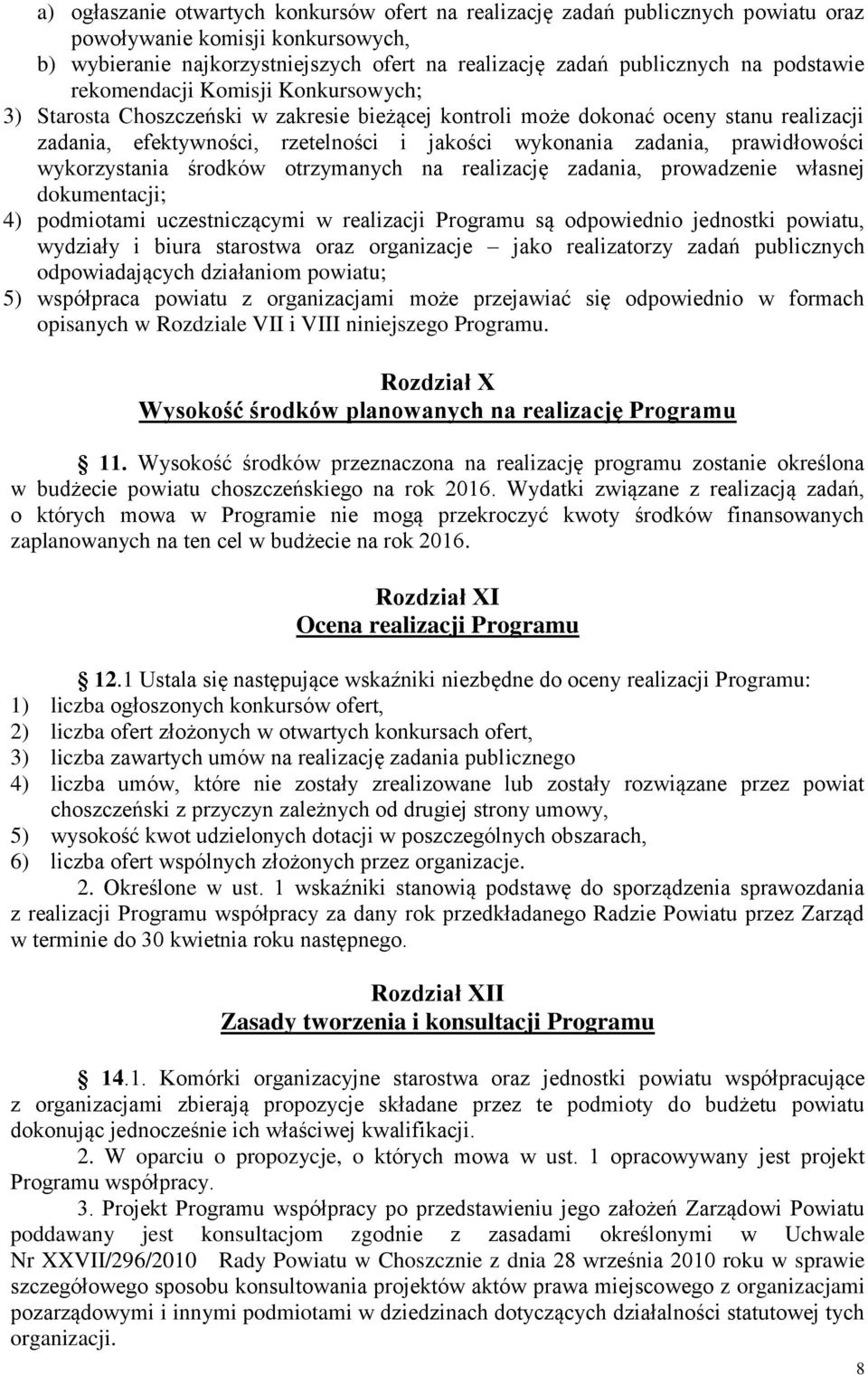 prawidłowości wykorzystania środków otrzymanych na realizację zadania, prowadzenie własnej dokumentacji; 4) podmiotami uczestniczącymi w realizacji Programu są odpowiednio jednostki powiatu, wydziały