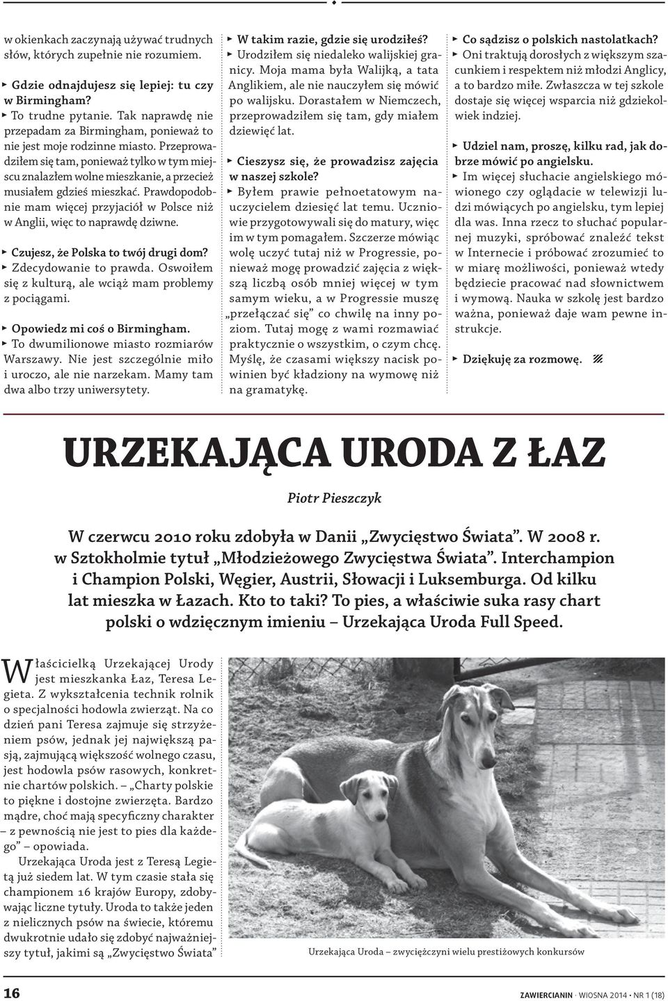 Przeprowadziłem się tam, ponieważ tylko w tym miejscu znalazłem wolne mieszkanie, a przecież musiałem gdzieś mieszkać.